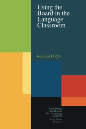Using the Board in the Language Classroom (Cambridge Handbooks for Language Teachers) 1st Edition by Jeannine Dobbs (Author)