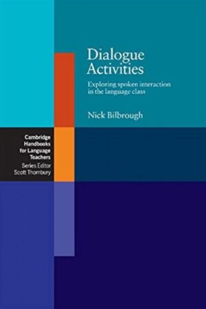 Dialogue Activities: Exploring Spoken Interaction in the Language Class (Cambridge Handbooks for Language Teachers) 1st Edition by Nick Bilbrough (Author)