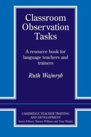 Classroom Observation Tasks: A Resource Book for Language Teachers and Trainers (Cambridge Teacher Training and Development) 1st Edition by Ruth Wajnryb (Author)