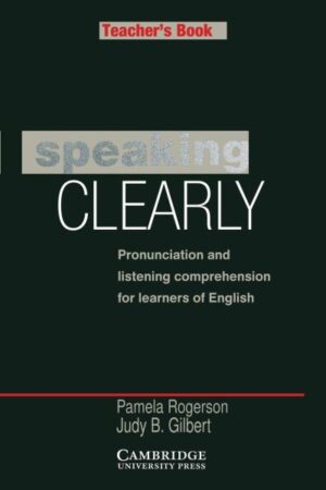 Speaking Clearly Teacher's book: Pronunciation and Listening Comprehension for Learners of English Teacher ed. Edition by Pamela Rogerson (Author), Judy B. Gilbert (Author)
