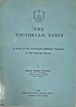 The Victorian taste : a study of the critical and aesthetic theories in the Victorian period by Sayed Hassan Shoukry (Author)