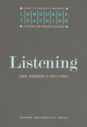 Language Teaching. A Scheme for Teacher's Education. Listening by Anne Anderson (Author), Tony Lynch (Author)