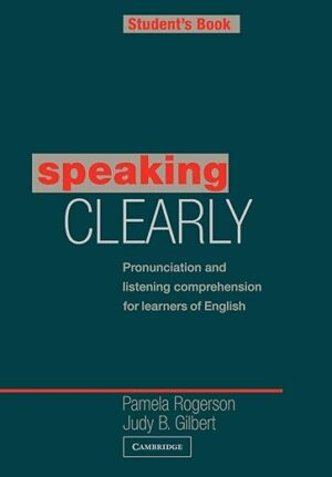Speaking Clearly Student's book: Pronunciation and Listening Comprehension for Learners of English (Cambridge Copy Collection) Student Manual/Study Guide Edition by Pamela Rogerson (Author), Judy B. Gilbert (Author)