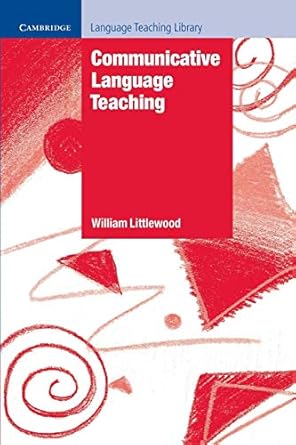 Communicative Language Teaching (Cambridge Language Teaching Library) 1st Edition by William Littlewood (Author)