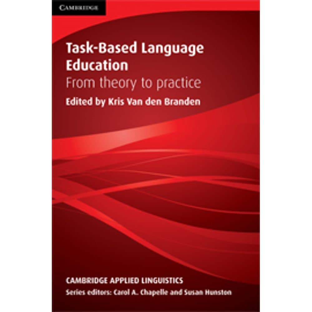 Task-Based Language Education: From Theory to Practice (Cambridge Applied Linguistics) 1st Edition by Kris van den Branden (Editor)