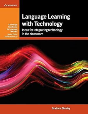 Language Learning with Technology: Ideas for Integrating Technology in the Classroom (Cambridge Handbooks for Language Teachers) New Edition by Graham Stanley (Author)